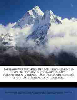 Halbjahrsverzeichnis Der Neuerscheinungen Des Deutschen Buchhandels: Mit Voranzeigen, Verlags- Und Preisõnderungen, Stich- Und Schlagwortregister... by B÷rsenverein Der Deutschen Buchhõndler