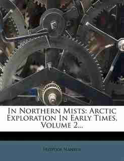 In Northern Mists: Arctic Exploration In Early Times, Volume 2... by Fridtjof Nansen