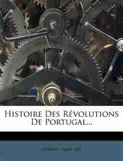 Histoire Des RÚvolutions De Portugal... by Vertot (abbÚ De)