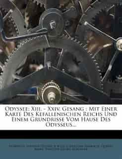 Odyssee: Xiii. - Xxiv. Gesang : Mit Einer Karte Des Kefallenischen Reichs Und Einem Grundrisse Vom Hause Des by Homerus