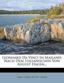 Leonhard Da Vinci In Mailand: Nach Dem Italianischen Von August Hagen... by Carlo Torre