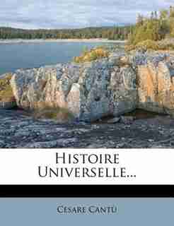 Histoire Universelle... by Cesare Cantù