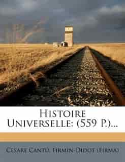 Histoire Universelle: (559 P.)... by Cesare Cantú