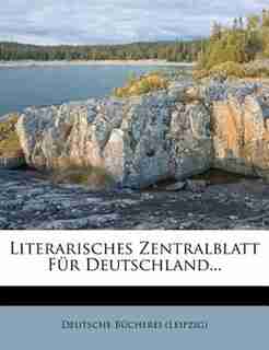 Literarisches Zentralblatt Für Deutschland... by Deutsche Bücherei (leipzig)