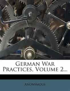 German War Practices, Volume 2... by Anonymous