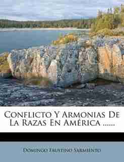 Conflicto Y Armonias De La Razas En América ...... by Domingo Faustino Sarmiento