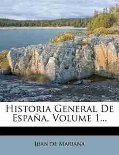 Historia General De España, Volume 1... by Juan De Mariana