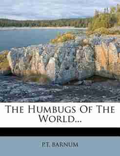 The Humbugs Of The World... by P.t. Barnum