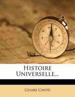 Histoire Universelle... by Cesare Cantù