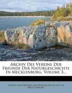 Archiv Des Vereins Der Freunde Der Naturgeschichte In Mecklenburg, Volume 3... by Verein Der Freunde Der Naturgeschichte I