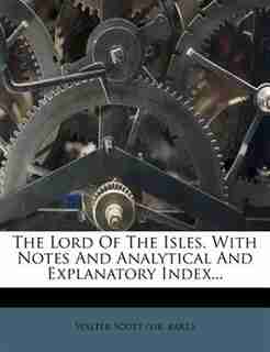 The Lord Of The Isles. With Notes And Analytical And Explanatory Index... by Bart.) Walter Scott (sir