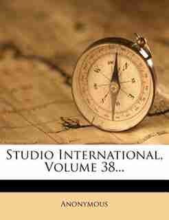 Studio International, Volume 38... by Anonymous