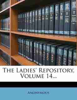 The Ladies' Repository, Volume 14... by Anonymous