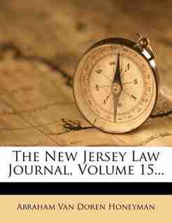 The New Jersey Law Journal, Volume 15... by Abraham Van Doren Honeyman
