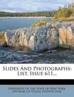 Slides And Photographs: List, Issue 611... by University Of The State Of New York. Div