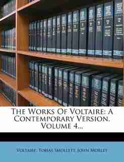 The Works Of Voltaire: A Contemporary Version, Volume 4... by VOLTAIRE