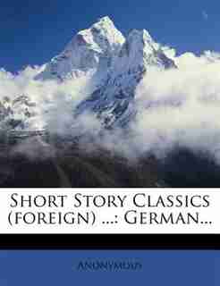 Short Story Classics (foreign) ...: German... by Anonymous