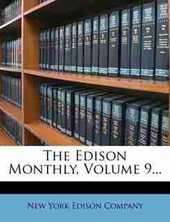 The Edison Monthly, Volume 9... by New York Edison Company