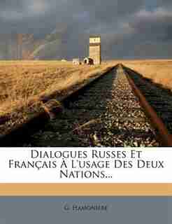 Dialogues Russes Et Franþais + L'usage Des Deux Nations... by G. HamoniÞre