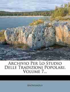 Archivio Per Lo Studio Delle Tradizioni Popolari, Volume 7... by Anonymous