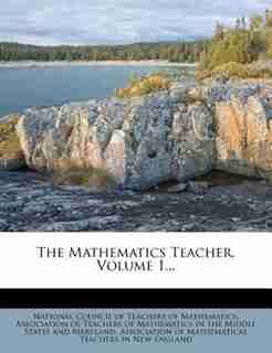 The Mathematics Teacher, Volume 1... by National Council Of Teachers Of Mathemat