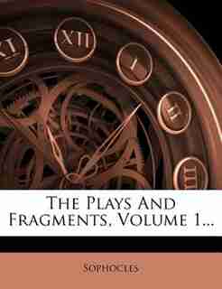 The Plays And Fragments, Volume 1... by Sophocles