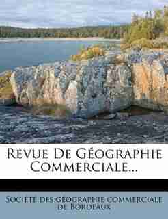Revue De Géographie Commerciale... by Société Des Géographie Commerciale De
