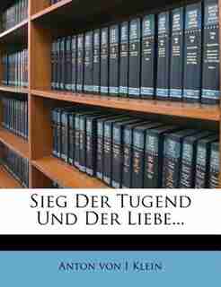 Sieg Der Tugend Und Der Liebe... by Anton Von I Klein