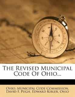 The Revised Municipal Code Of Ohio... by David F. Pugh