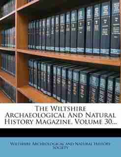 The Wiltshire Archaeological And Natural History Magazine, Volume 30... by Wiltshire Archeological And Natural Hist