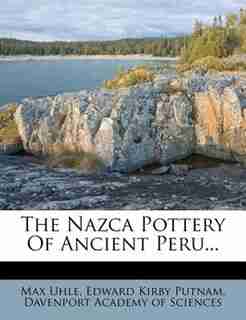 The Nazca Pottery Of Ancient Peru... by Max Uhle