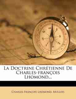 La Doctrine Chrétienne De Charles-françois Lhomond... by Charles-françois Lhomond