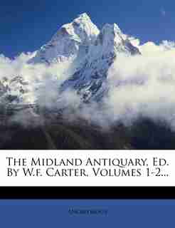 The Midland Antiquary, Ed. By W.f. Carter, Volumes 1-2... by Anonymous