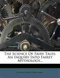 The Science Of Fairy Tales: An Inquiry Into Fairey Mythology... by Edwin Sidney Hartland