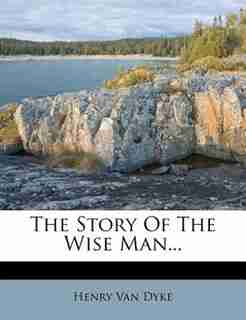 The Story Of The Wise Man... by Henry Van Dyke