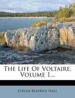 The Life Of Voltaire, Volume 1... by Evelyn Beatrice Hall