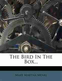 The Bird In The Box... by Mary Martha Mears