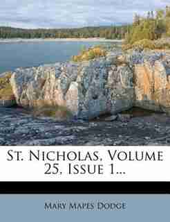 St. Nicholas, Volume 25, Issue 1... by Mary Mapes Dodge