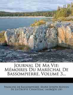Journal De Ma Vie: Mémoires Du Maréchal De Bassompierre, Volume 3... by François De Bassompierre