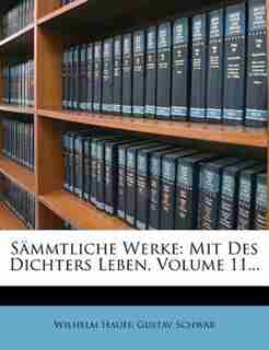 Sämmtliche Werke: Mit Des Dichters Leben, Volume 11... by WILHELM HAUFF