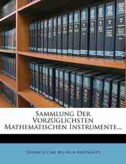 Sammlung Der Vorz³glichsten Mathematischen Instrumente... by Heinrich Carl Wilhelm Breithaupt