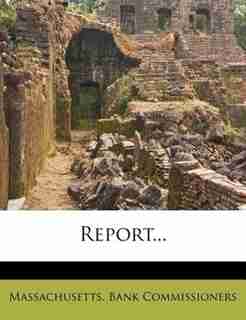 Report... by Massachusetts. Bank Commissioners