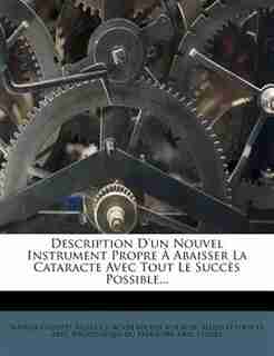Description D'un Nouvel Instrument Propre À Abaisser La Cataracte Avec Tout Le Succès Possible... by Natalis Giuseppe Pallucci