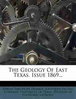 The Geology Of East Texas, Issue 1869... by Edwin Theodore Dumble