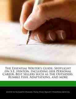 The Essential Writer's Guide: Spotlight On S.e. Hinton, Including Her Personal Career, Best Sellers Such As The Outsiders, Rumble de Elizabeth Dummel
