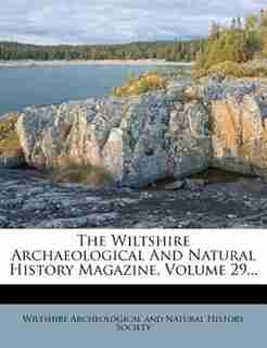 The Wiltshire Archaeological And Natural History Magazine, Volume 29... by Wiltshire Archeological And Natural Hist