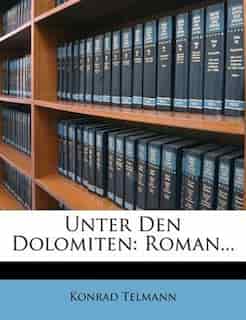 Unter Den Dolomiten: Roman... by Konrad Telmann