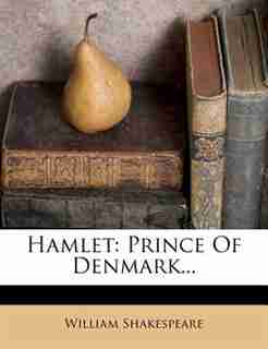 Hamlet: Prince Of Denmark... by William Shakespeare