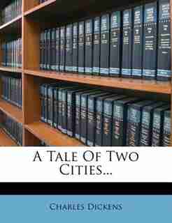 A Tale Of Two Cities... by Charles Dickens
