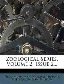 Zoological Series, Volume 2, Issue 2... by Field Museum Of Natural History